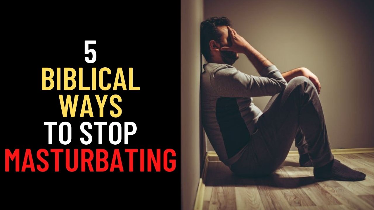 5 Practical and Biblical Ways to Stop Masturbation biblical ways to stop masturbating